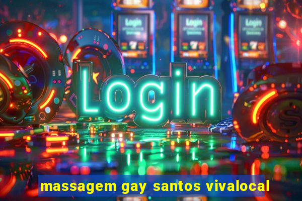 massagem gay santos vivalocal